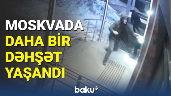 Moskvada bıçaqlı şəxs insanlara hücum etdi | Yaralananlar var