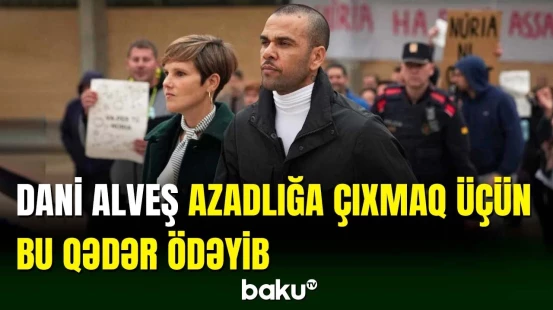 Dani Alveş azadlığa çıxmaq üçün neçə milyon avro ödəyib?