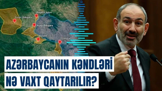 Sənədlər dəyişdirilir | Paşinyanın görüşdüyü deputat kəndlərin qaytarılmasından danışdı