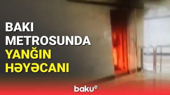 "Nəsimi" stansiyasında yanğın necə başladı? - Qorxu dolu anlar