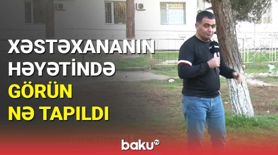 Sumqayıtda xəstəxananın həyətində tapılan görənləri dəhşətə gətirdi | Araşdırma aparılır