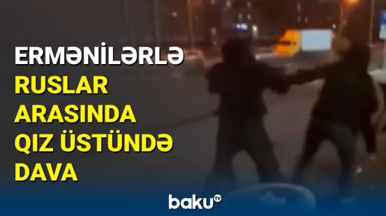 Rusiyada xanımlara söz atan ermənilər döyüldü | Yaralananlar var