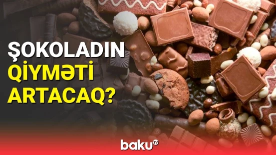 Kakaonun dəyərində rekord artım | Şokoladın qiyməti dəyişəcək?