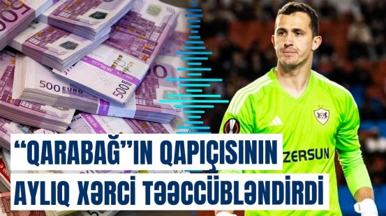 "Qarabağ"ın qapıçısı Andrey Lunyov Bakıda nə qədər pul xərcləyir?