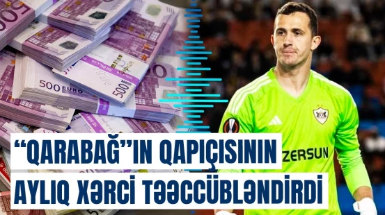 "Qarabağ"ın qapıçısı Andrey Lunyov Bakıda nə qədər pul xərcləyir?