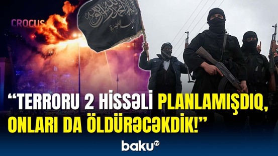 İŞİD-dən qandonduran etiraf | Moskvadakı terrorun detallarını bir-bir açıqladılar