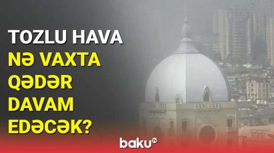 Bakı duman altında | Hava ilə bağlı xəbərdarlıq