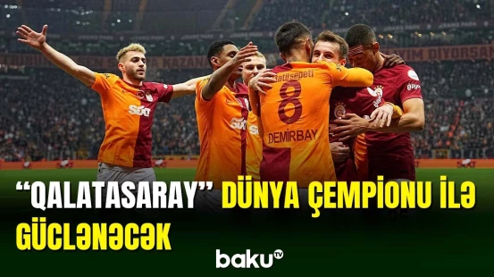 “Qalatasaray” dünya çempionunu heyətinə cəlb edəcək