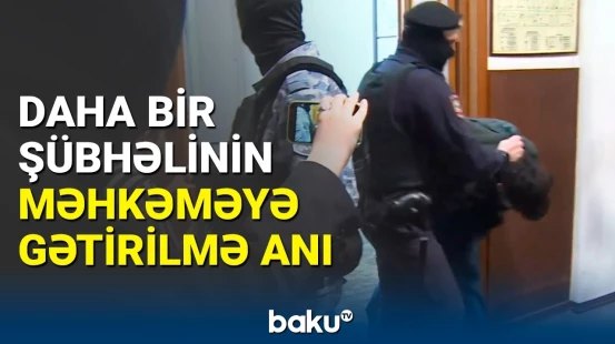 "Crocus" işinə görə daha bir nəfər saxlanıldı | Məhkəmədən görüntülər