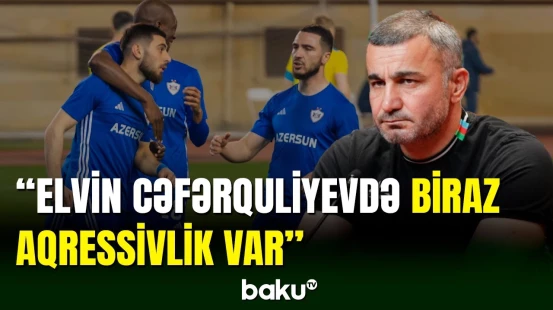 Qurban Qurbanov: Elvin Cəfərquliyevdə biraz aqressivlik var