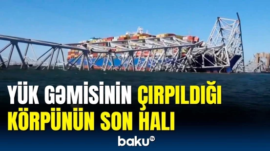 ABŞ-nin Baltimor şəhərindəki qəzada dağılan körpündən son görüntülər