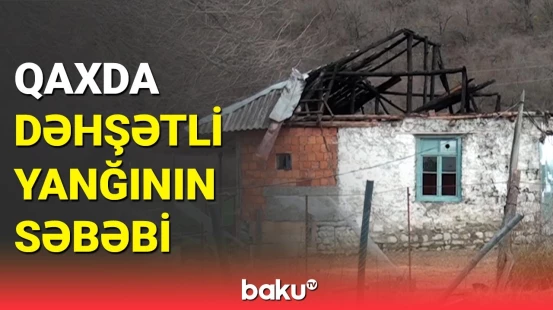 Qaxın Qum kəndindəki yanğın evi külə çevirdi