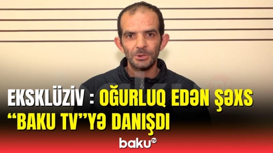 Binədə mağazadan oğurluq edən şəxs danışdı