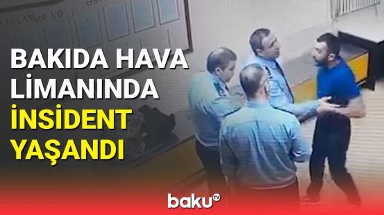 Aeroportda saxlanılan şəxs gömrük işçilərini videoya çəkib hədə-qorxu gəldi
