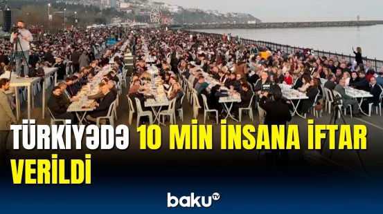 Təkirdağda 10 min insanın iştirakı ilə iftar süfrəsi açıldı