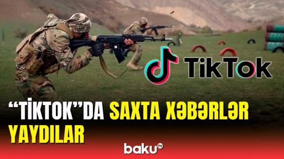 "TikTok"da hərbi əməliyyatlar və şəhidlər haqqında saxta xəbərlər yayıldı