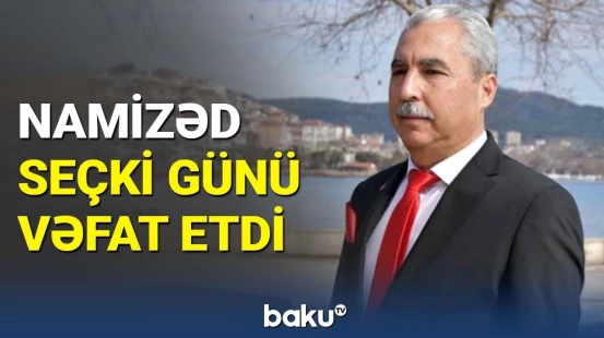 Türkiyədə namizəd seçki günü qəfildən vəfat etdi