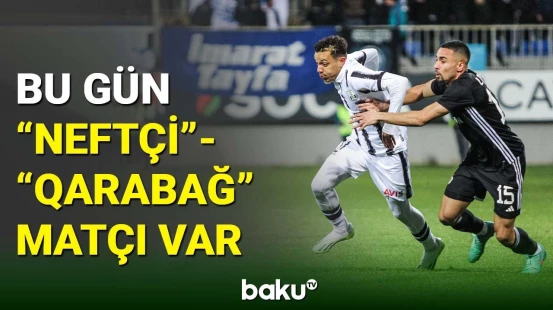 Azərbaycan kuboku: “Neftçi” komandası “Qarabağ”ı qəbul edir