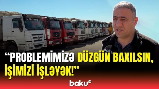 Yük maşını sürücüləri işi dayandırıb etiraz etdi | Belə necə dolanaq?