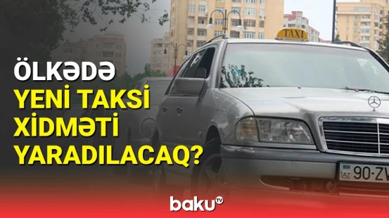 Taksilərə yeni sistem quraşdırılacaq? - Pulunu ver, özün sür