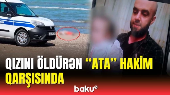 Sumqayıtda qızını qətlə yetirən ataya hökm oxundu