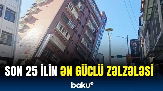 Sakinlər təcili təxliyə olunur | Tayvanda güclü zəlzələ