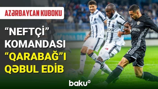 Azərbaycan kuboku: “Neftçi” - “Qarabağ” görüşü