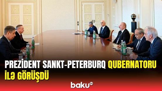 İlham Əliyev Sankt-Peterburq şəhərinin qubernatorunu qəbul edib