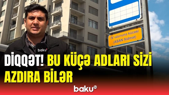 Bakıda heç kimə aydın olmayan küçə adları | Sakinlər etiraz etdi