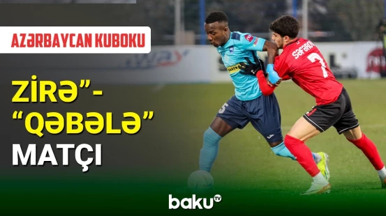 Azərbaycan kuboku: "Zirə" komandası "Qəbələ" ilə üz-üzə gəlib