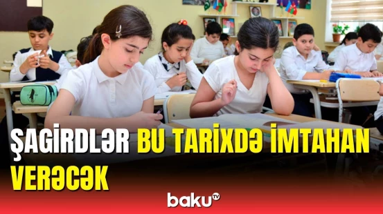 4 və 6-cı sinif şagirdlərinin sınağı nə vaxt aparılacaq?