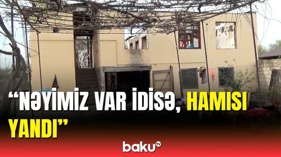 Zərdabda evləri yanan ailəyə necə yardım olunacaq?