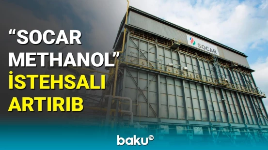 "SOCAR Methanol"un ixrac etdiyi məhsulun dəyəri açıqlandı