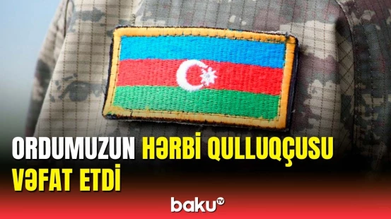 Əsgər kəskin ürək-damar tənəffüs çatışmazlığından dünyasını dəyişib