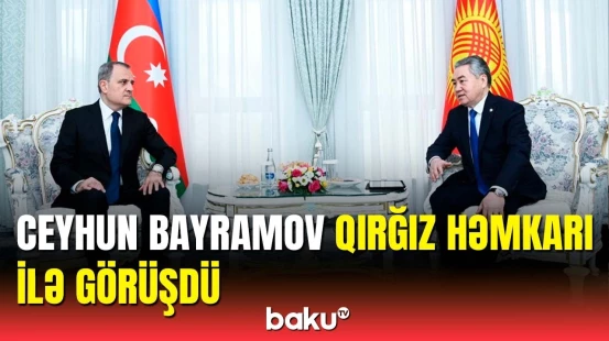 Ceyhun Bayramov Qırğızıstanda XİN rəhbəri ilə görüşdü