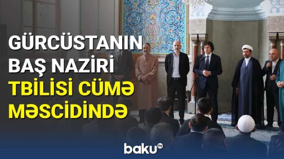 Gürcüstanın Baş naziri Cümə məscidindən müsəlmanları təbrik edib