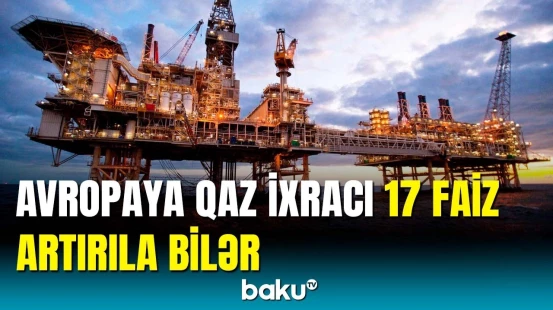 SOCAR vitse-prezidentinin müavinindən qaz ixracı ilə bağlı açıqlama