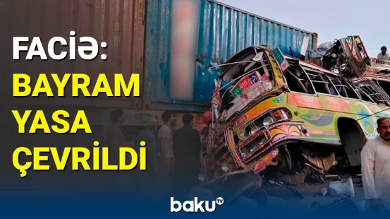 Pakistanda zəvvarları daşıyan avtobus dərəyə aşdı | 17 nəfər öldü