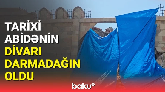 Naxçıvanın tarixinə şahidlik edən "Naxçıvanqala"nın divarı uçdu