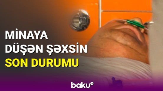 Minaya düşən şəxslə bağlı həkimdən açıqlama