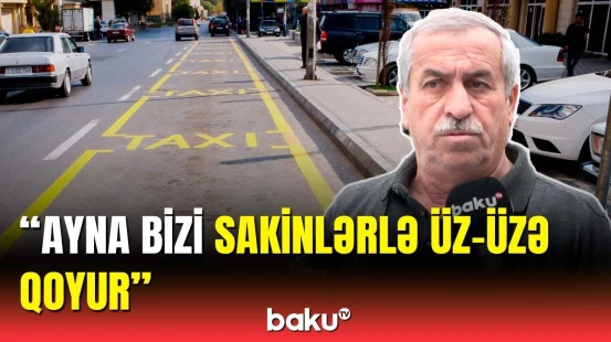 Taksi sürücüləri dayanacaqların azlığından şikayət etdi | AYNA-dan açıqlama