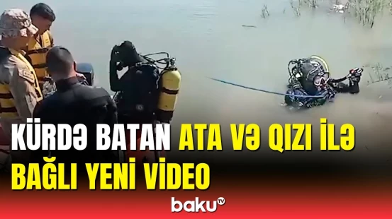 FHN Kür çayında batan ata və qızı ilə bağlı məlumat yaydı