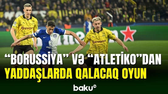 Çempionlar liqası: Borussiya Dortmund - Atletiko matçı