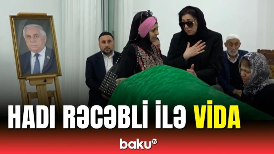 Sabiq deputat Hadı Rəcəbli ilə vida mərasimi keçirildi