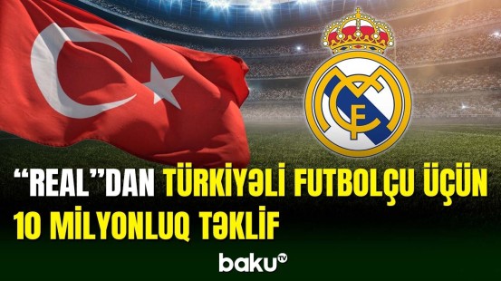“Real Madrid” Türkiyədən daha bir futbolçu alır
