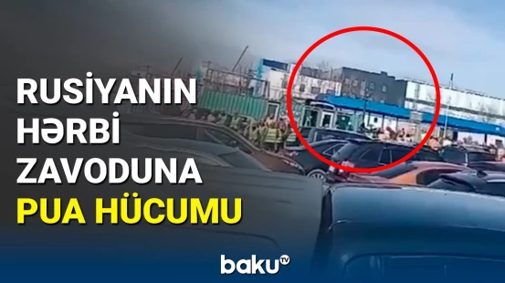 Ukrayna Tatarıstanda hərbi təyyarə zavodunu vurdu