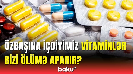 Bu dərmanları özbaşına qəbul etmək təhlükəlidir | Həkimdən xəbərdarlıq