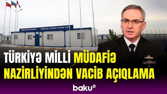 Ağdamdakı Türkiyə-Rusiya Birgə Monitorinq Mərkəzinin fəaliyyəti dayandırılır