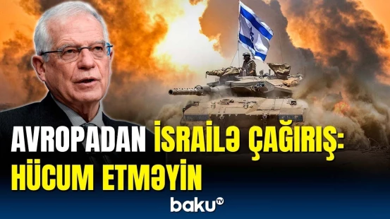 İsrail Rəfaha hücum etsə, burada əsl fəlakət yaşanacaq | Cozef Borrel