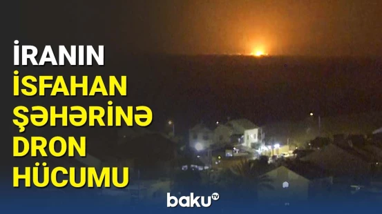 İsrail İranın İsfahan şəhərinə zərbələr endirdi